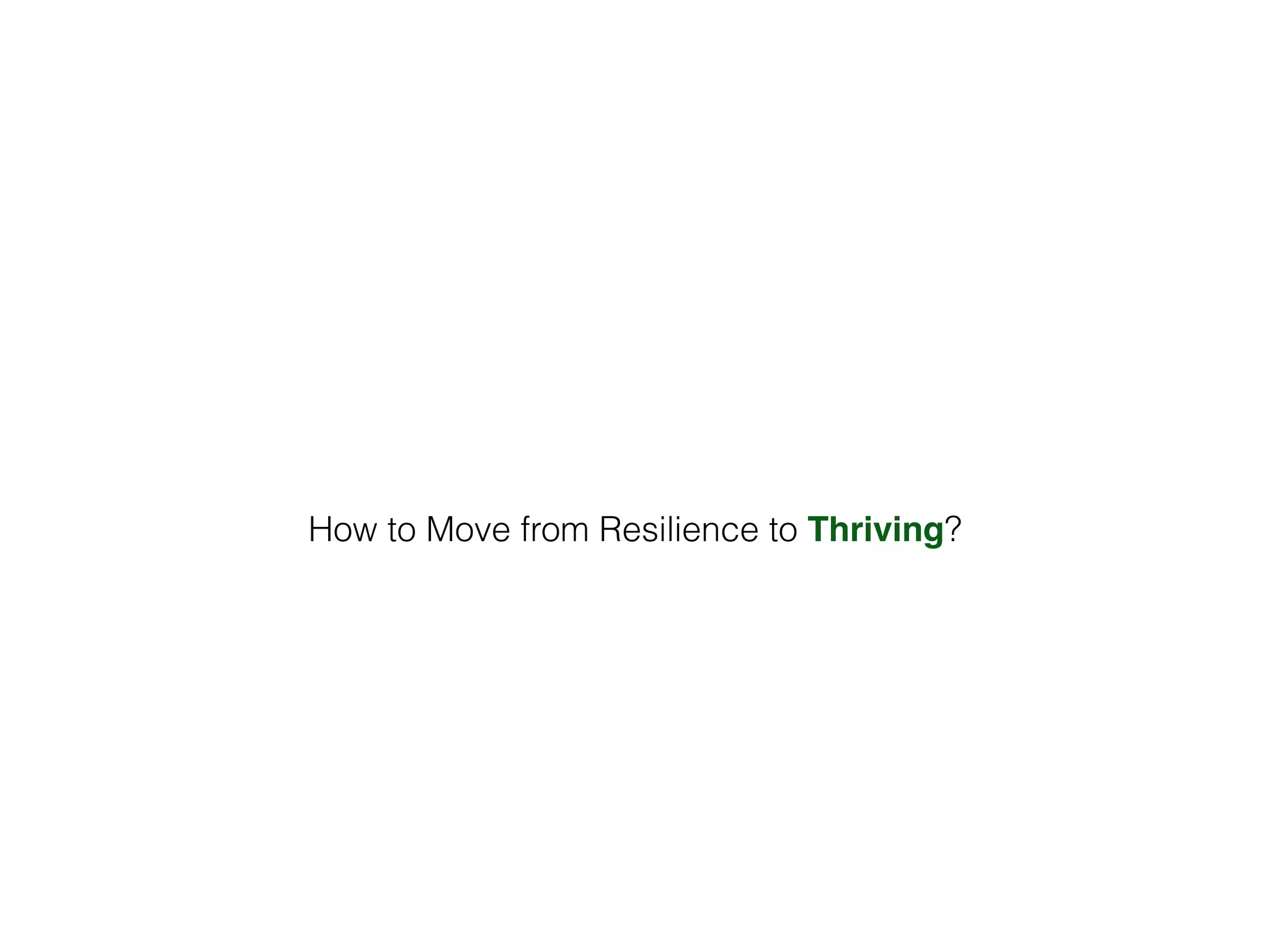 How to Move from Resilience to Thriving?
 