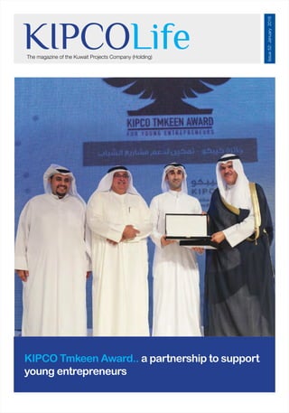 KIPCOLifeThe magazine of the Kuwait Projects Company (Holding)
Issue52:January2016
KIPCO Tmkeen Award.. a partnership to support
young entrepreneurs
 
