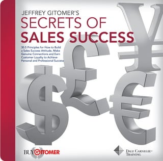 30.5 Principles for How to Build
a Sales Success Attitude, Make
Genuine Connections and Earn
Customer Loyalty to Achieve
Personal and Professional Success
 