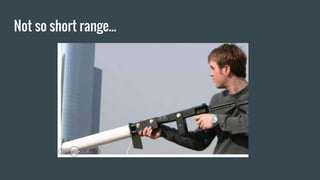 Not so short range...
 