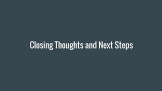 Closing Thoughts and Next Steps
 