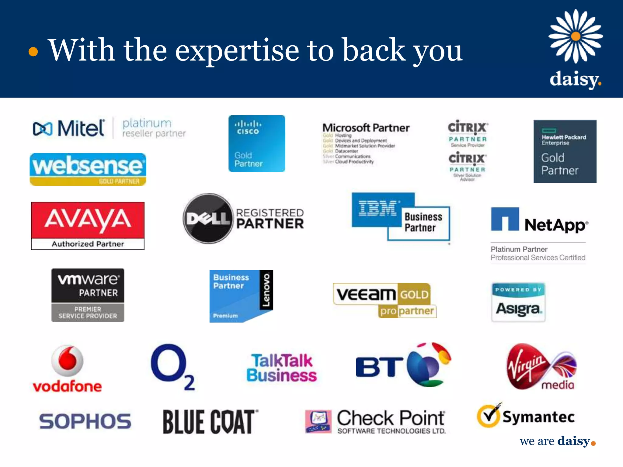 we are daisy
With the expertise to back you
 