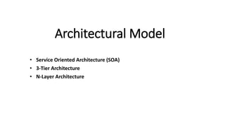Architectural Model
• Service Oriented Architecture (SOA)
• 3-Tier Architecture
• N-Layer Architecture
 