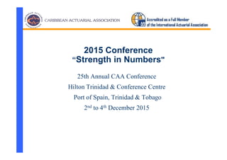 25th Annual CAA Conference
Hilton Trinidad & Conference Centre
Port of Spain, Trinidad & Tobago
2nd to 4th December 2015
2015 Conference
“Strength in Numbers"
 