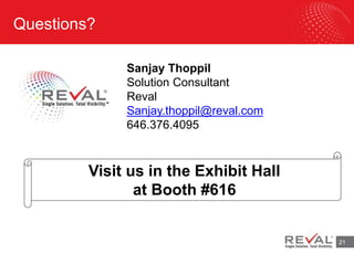 21
Questions?
Sanjay Thoppil
Solution Consultant
Reval
Sanjay.thoppil@reval.com
646.376.4095
21
Visit us in the Exhibit Hall
at Booth #616
 