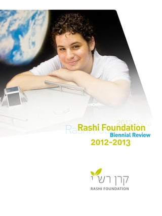 RASHI FOUNDATION
Rashi Foundation
Biennial Review
	 2012-2013
 