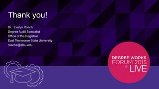 32© 2015 ELLUCIAN. CONFIDENTIAL & PROPRIETARY | Session ID: 12299
Thank you!
Dr. Evelyn Roach
Degree Audit Specialist
Office of the Registrar
East Tennessee State University
roache@etsu.edu
 