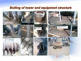 Bolting of tower and equipment structure
 