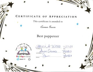 {,l
CBRTIFICATE oF ApPRECIATToN
This certificate is awarded to
e"rrrr"* 9rr*r*
Best puppeteer
BtmCn for Literary
@m*-* @
. C'rr r -Lt, .n 1olfl.,(0 12:7 A1
Coonlinator
) n
-kna ()rt),nr:, ZUbaDate
*
*
*
Y
 