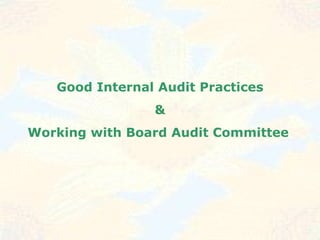Good Internal Audit Practices & Working with Board Audit Committee   