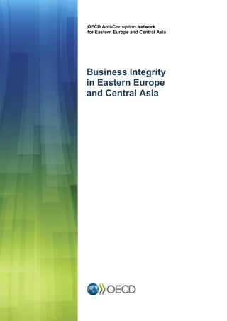Business Integrity
in Eastern Europe
and Central Asia
OECD Anti-Corruption Network
for Eastern Europe and Central Asia
 