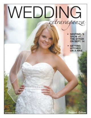 WEDDINGextravaganza
SEPTEMBER 12, 2014
GETTING
HITCHED
ON A HIKE
u
SENTINEL’S
SHOW AT
THE STROH
ON SEPT. 14
u
 