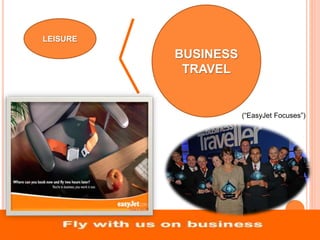 LEISURE
BUSINESS
TRAVEL
(“EasyJet Focuses”)
 