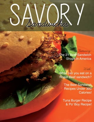 Featuring:
The 21 Best Sandwich
Shops in America
With:
What can you eat on a
Roast Beef sandwich?
The Best Sandwich
Recipes Under 300
Calories!
Tuna Burger Recipe
& Po’ Boy Recipe!
SavorySandwiches
 