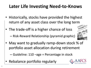 Later Life Investing Need-to-Knows
16
• Historically, stocks have provided the highest
return of any asset class over the ...
