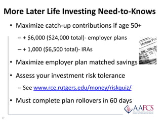 More Later Life Investing Need-to-Knows
17
• Maximize catch-up contributions if age 50+
– + $6,000 ($24,000 total)- employ...