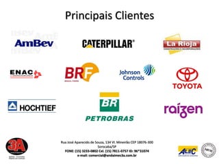 Principais Clientes




Rua José Aparecido de Souza, 134 Vl. Mineirão CEP 18076-300
                        Sorocaba/SP
  FONE: (15) 3233-0802 Cel. (15) 7811-0757 ID: 96*31074
          e-mail: comercial@andaimes3a.com.br
 