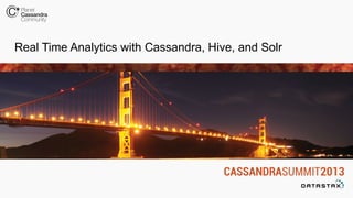 Real Time Analytics with Cassandra, Hive, and Solr
 