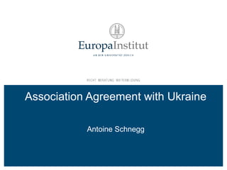 Association Agreement with Ukraine
Antoine Schnegg
 