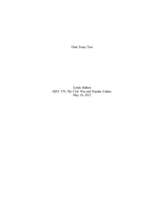 Final Essay Two
Lynda Balloni
HIST 379: The Civil War and Popular Culture
May 18, 2015
 