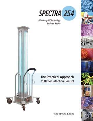 Advancing UVC Technology
for Better Health
The Practical Approach
to Better Infection Control
spectra254.com
 