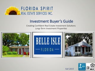 Investment  Buyer’s  Guide
Crea4ng  Conﬁdent  Real  Estate  Investment  Solu4ons
Long-­‐Term  Investment  Proper1es
Fall  2015
 
