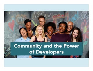 Community and the Power
of Developers
 