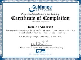 Jasmine Anderson
has successfully completed the EnCase® v7 vClass Advanced Computer Forensics
course and earned 32 hours in computer forensics training.
On the 3rd day through the 6th day of March, 2015
_____________________
Michael Fowler, Sr. Director, Professional Development & Training
 