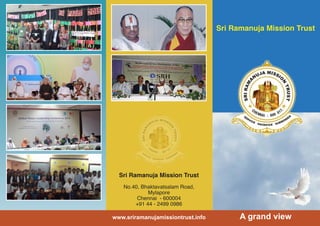 Sri Ramanuja Mission Trust
Sri Ramanuja Mission Trust
No.40, Bhaktavatsalam Road,
Mylapore
Chennai - 600004
+91 44 - 2499 0986
A grand viewwww.sriramanujamissiontrust.info
 