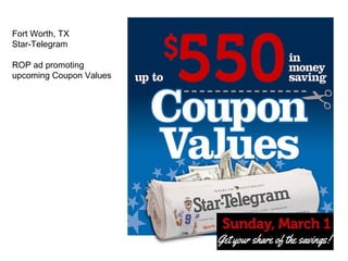 Fort Worth, TX
Star-Telegram
ROP ad promoting
upcoming Coupon Values
 