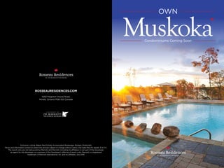 Muskoka
OWN
Condominiums Coming Soon
1050 Paignton House Road,
Minett, Ontario P0B 1G0 Canada
ROSSEAURESIDENCES.COM
Exclusive Listing: Baker Real Estate Incorporated Brokerage. Brokers Protected.
Prices and information correct at press time and are subject to change without notice. Ask Sales Rep for details. E & O E.
The resort units are not being sold by Marriott and Marriott (including its affiliates) is not part of the Developer,
an agent for the developer, or a sponsor of the Developer’s offering of resort units. Marriott is a registered
trademark of Marriott International, Inc. and its affiliates. July 2016
 