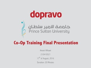 Co-Op Training Final Presentation
Amani Hifnawi
210410521
17
th
of August, 2016
Duration: 20 Minutes
 