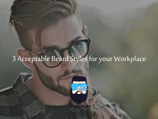 3 AcceptableBeardStyles for your Workplace
 