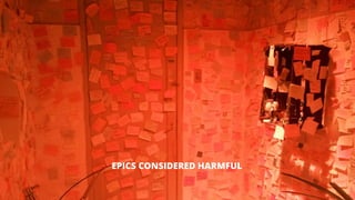6
EPICS CONSIDERED HARMFUL
 