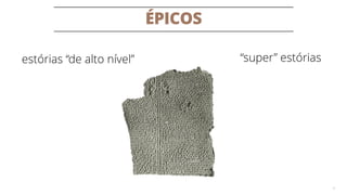 ÉPICOS
9
“super” estóriasestórias “de alto nível”
 