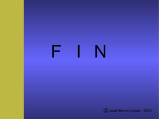 José Ramón López - 2014
FIN
 