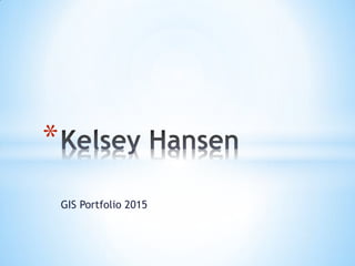 GIS Portfolio 2015
*
 