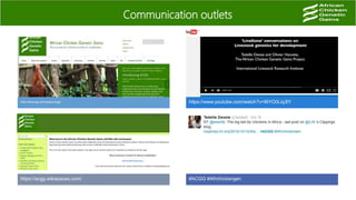 Communication outlets
https://africacgg.net/category/acgg/ https://www.youtube.com/watch?v=I8YO0Liq3lY
https://acgg.wikispaces.com/ #ACGG #Africhickengen
 