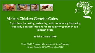 African Chicken Genetic Gains
A platform for testing, delivering, and continuously improving
tropically-adapted chickens f...