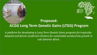 ACGG: A platform for testing, delivering, and continuously improving tropically-adapted chickens for productivity growth in sub-Saharan Africa