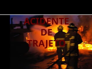 ACIDENTE
DE
TRAJETO
 