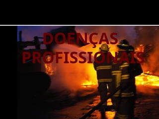 DOENÇAS
PROFISSIONAIS
 