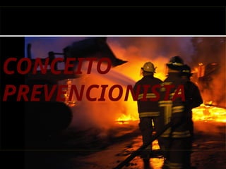 CONCEITO
PREVENCIONISTA
 