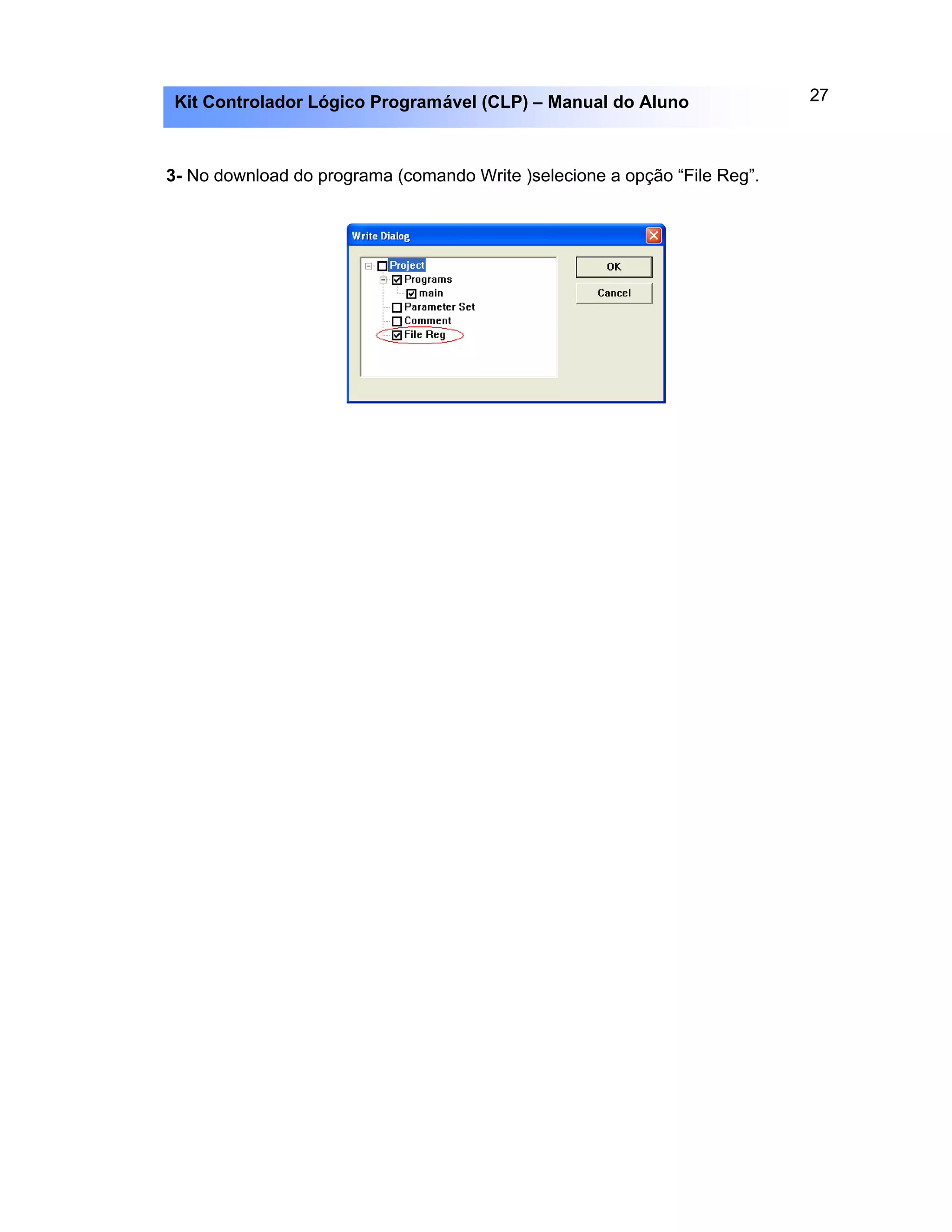 27Kit Controlador Lógico Programável (CLP) – Manual do Aluno
3- No download do programa (comando Write )selecione a opção “File Reg”.
 