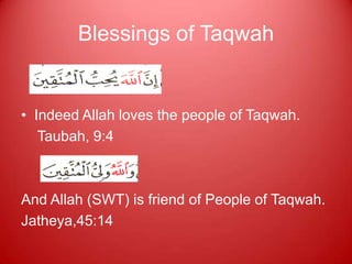 Blessings of Taqwah


• Indeed Allah loves the people of Taqwah.
   Taubah, 9:4



And Allah (SWT) is friend of People of Taqwah.
Jatheya,45:14
 