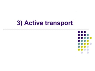 3) Active transport
 