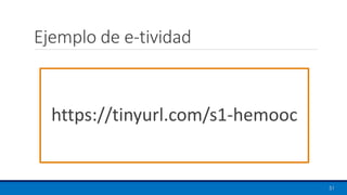 Ejemplo de e-tividad
51
https://tinyurl.com/s1-hemooc
 