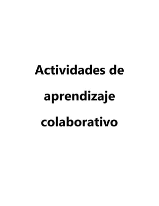 Actividades de
aprendizaje
colaborativo
 