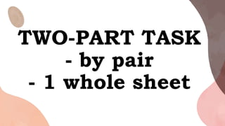 TWO-PART TASK
- by pair
- 1 whole sheet
 