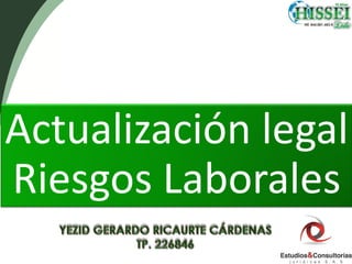 Actualización legal
Riesgos Laborales
 